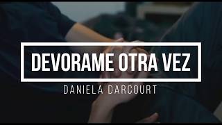 Daniela Darcourt  Devorame otra vezletra [upl. by Llerrud664]