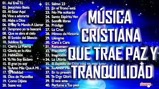 Música CRISTIANA Que Trae PAZ amp Tranquilidad  Música CRISTIANA De ADORACIÓN [upl. by Eico340]