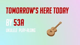 53A  Tomorrows Here Today Ukulele Play Along [upl. by Eanerb]