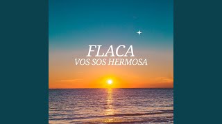 Flaca Vos Sos Hermosa [upl. by Ennalorac]