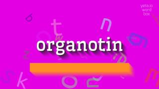 How to say quotorganotinquot High Quality Voices [upl. by Ellebana]