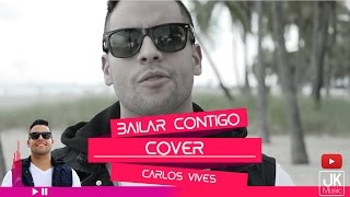 Bailar Contigo Carlos Vives  Cover  JK [upl. by Halford]