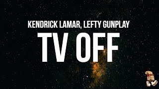 Kendrick Lamar  tv off Lyrics feat lefty gunplay [upl. by Entirb]