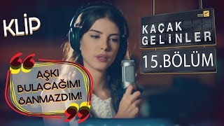 Kaçak Gelinler 15Bölüm  Aşkı Bulacağımı Hiç Sanmazdım  Kainat amp Can Klip [upl. by Oiralih]