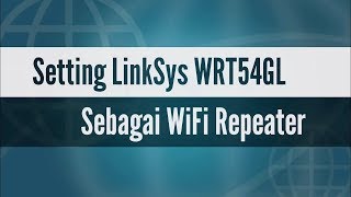 Cara Setting LinkSys WRT54GL Sebagai Repeater Nembak WIFi [upl. by Sirred]