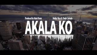 Akala Ko  Bobby Skyz ft Dash Calzado Prod By Mark Beats [upl. by Inessa]