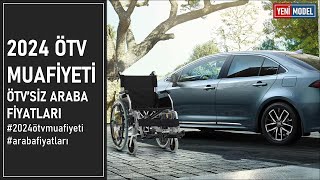 2024 ÖTV Muafiyeti ile Engelliler İçin Araba Fiyatları Listesi [upl. by Anekahs]