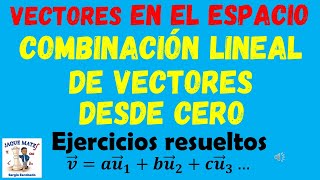 Combinación lineal de vectores en R3 Desde CERO [upl. by Warren]