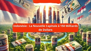 NusantaraIndonésie  La Nouvelle Capitale à 150 Milliards de Dollars – Un Pari Audacieux [upl. by Sarena]