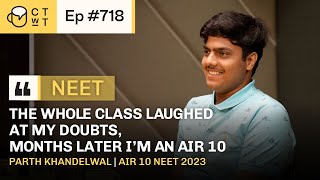 CTwT E718  AIR 10 NEET 2023 Topper Parth Khandelwal  AIIMS Delhi  715720 Marks [upl. by Atiuqer]