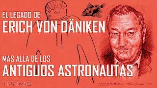 El legado de Erich Von Däniken Más Allá de los Antiguos Astronautas [upl. by Yggep]