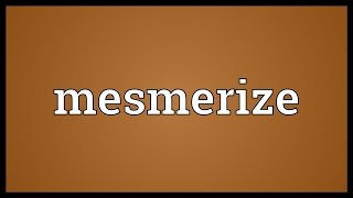 Mesmerize Meaning [upl. by Eva]