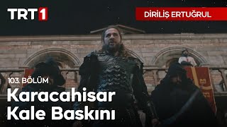 Diriliş Ertuğrul 103 Bölüm  Karacahisar Kale Baskını [upl. by Akamahs]