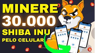 MINERAR MAIS DE 30 MIL SHIBA INU PELO SEU CELULAR NA SUA CARTEIRA [upl. by Gaughan]