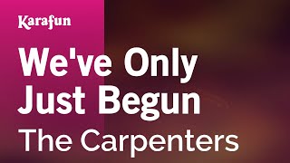 Weve Only Just Begun  The Carpenters  Karaoke Version  KaraFun [upl. by Aikrahs]