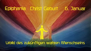 Epiphanias  Christ Geburt – Das Urbild des zukünftigen wahren MenschenSeins [upl. by Archie886]