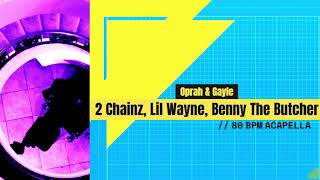 2 Chainz Lil Wayne Benny The Butcher  Oprah amp Gayle  ACAPELLA  BPM 80 [upl. by Lleuqar]