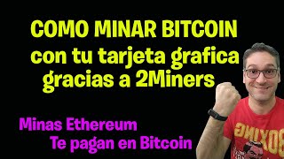 COMO MINAR BITCOIN CON TARJETA GRAFICA como minar ETH y cobrar en BTC [upl. by Natalee506]