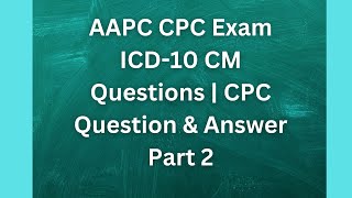 AAPC CPC Exam ICD10 CM Questions  CPC Question amp Answer Part 2 [upl. by Ylehsa629]