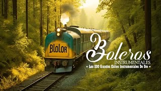 Las 200 Grandes Exitos Instrumentales De Oro  4 HORAS LOS BOLEROS MAS LINDOS DE TU VIDA [upl. by Allerie]