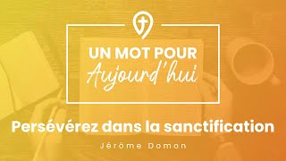 Persévérez dans la sanctification  J Domon  UN MOT POUR AUJOURDHUI [upl. by Yttam]