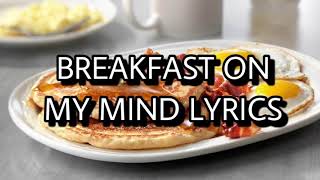 BREAKFAST ON MY MIND LYRICS [upl. by Arnst990]