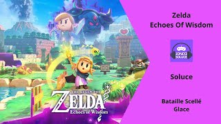 Bataille Scellee Glace Battre 1min45 Soluce Zelda Echoes Of Wisdom Dojo [upl. by Zerla]