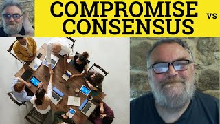 🔵 Consensus Vs Compromise Meaning Compromise or Consensus Examples Consensus and Compromise Defined [upl. by Even272]