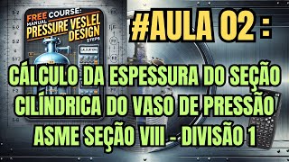 Aula 02 CÁLCULO DA ESPESSURA DO CORPO CILÍNDRICO videos asme videoaula engenharia [upl. by Irolam262]