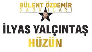 İlyas Yalçıntaş  Hüzün Bülent Özdemir Şarkıları [upl. by Tiras]