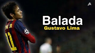 Neymar Jr ● Balada  Gusttavo Lima ᴴᴰ [upl. by Nutter]