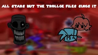 ALL STARS but The Trollge Files Sings it  FNF Cover [upl. by Adil]