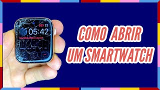 COMO ABRIR CONSERTAR UM SMARTWATCH DA FORMA CORRETA E FÁCIL 2021 [upl. by Elleral]