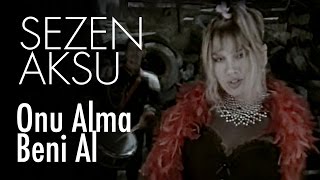 Sezen Aksu  Onu Alma Beni Al Official Video [upl. by Daniella799]