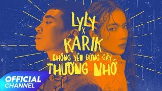 KHÔNG YÊU ĐỪNG GÂY THƯƠNG NHỚ  LYLY amp KARIK  Official MV [upl. by Oralie686]