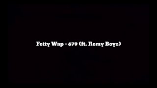 Fetty Wap  679 ft Remy Boyz Lyrics [upl. by Ymeraj]