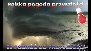 Ocieplenie klimatu w Polsce  pogoda przyszłości 6 PODRÓŻ DO PRZYSZŁOŚCI [upl. by Ekralc670]