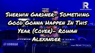 Sherwin Gardner Find Me Here  Something Good Gonna Happen In This Year Cover Rowan Alexander [upl. by Missi659]