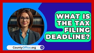 What Is The Tax Filing Deadline  CountyOfficeorg [upl. by Aliuqet760]