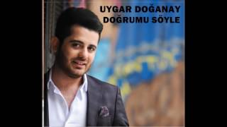 UYGAR DOĞANAY DOĞRUMU SÖYLE 2017 YENİ [upl. by Mishaan]