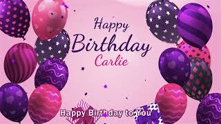 Happy Birthday Carlie  Carlie Happy Birthday Song [upl. by Feune]