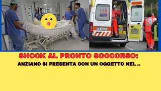 SHOCK al pronto soccorso anziano di si presenta con un oggetto assurdo [upl. by Assilaj]