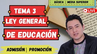 EN VIVO 🔴  TEMA 3 LEY GENERAL DE EDUCACIÓN  BÁSICA Y MEDIA SUPERIOR [upl. by Thurnau]