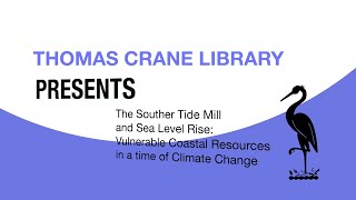 Thomas Crane Public Library Presents The Souther Tide Mill and Sea Level Rise [upl. by Enymzaj653]