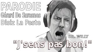 PARODIE Disiz La Peste  Gérard De Suresnes  Jsens pas bon par Dr Willy [upl. by Fairman]