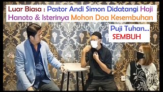 LUAR BIASA  PASTOR ANDI SIMON DIDATANGI PAK HAJI HANOTO amp ISTERINYA MOHON DOA KESEMBUHAN [upl. by Betteann]