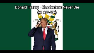 Donald Trump  Rhodesians Never Die AI COVER [upl. by Lezlie294]