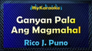 GANYAN PALA ANG MAGMAHAL  Karaoke version in the style of RICO J PUNO [upl. by Yellac]