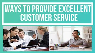 Ways to Provide Excellent Customer Service [upl. by Aivart]