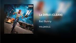 La Difícil  Bad Bunny CLEAN  Versión no explícita [upl. by Kerek297]